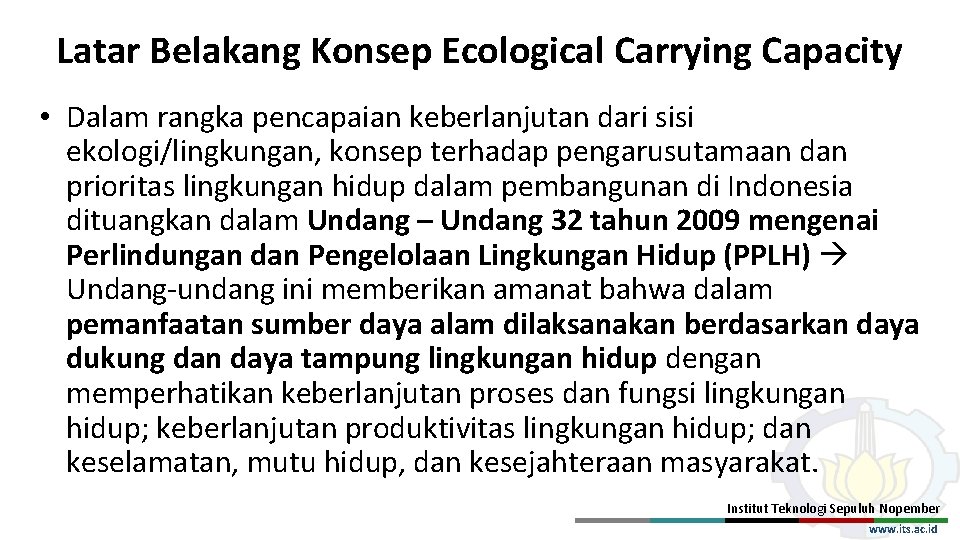 Latar Belakang Konsep Ecological Carrying Capacity • Dalam rangka pencapaian keberlanjutan dari sisi ekologi/lingkungan,