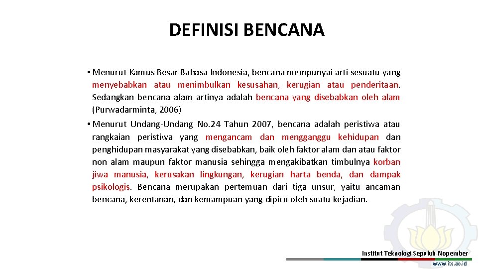 DEFINISI BENCANA • Menurut Kamus Besar Bahasa Indonesia, bencana mempunyai arti sesuatu yang menyebabkan