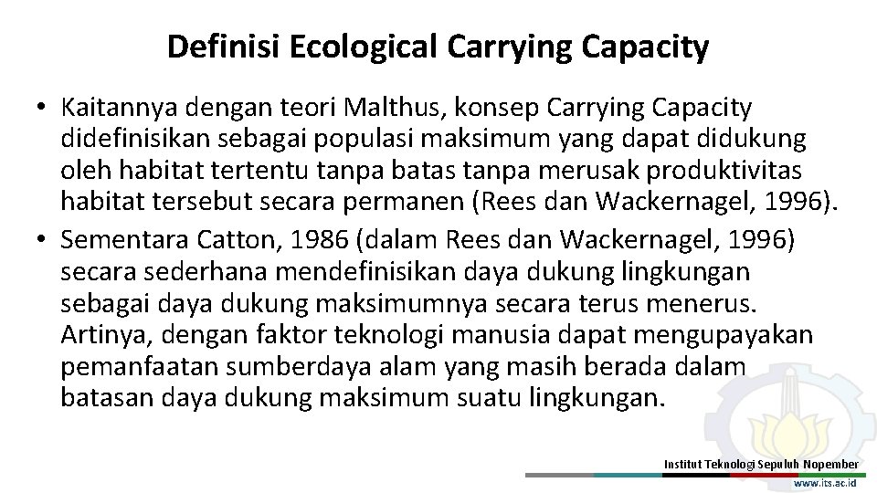 Definisi Ecological Carrying Capacity • Kaitannya dengan teori Malthus, konsep Carrying Capacity didefinisikan sebagai