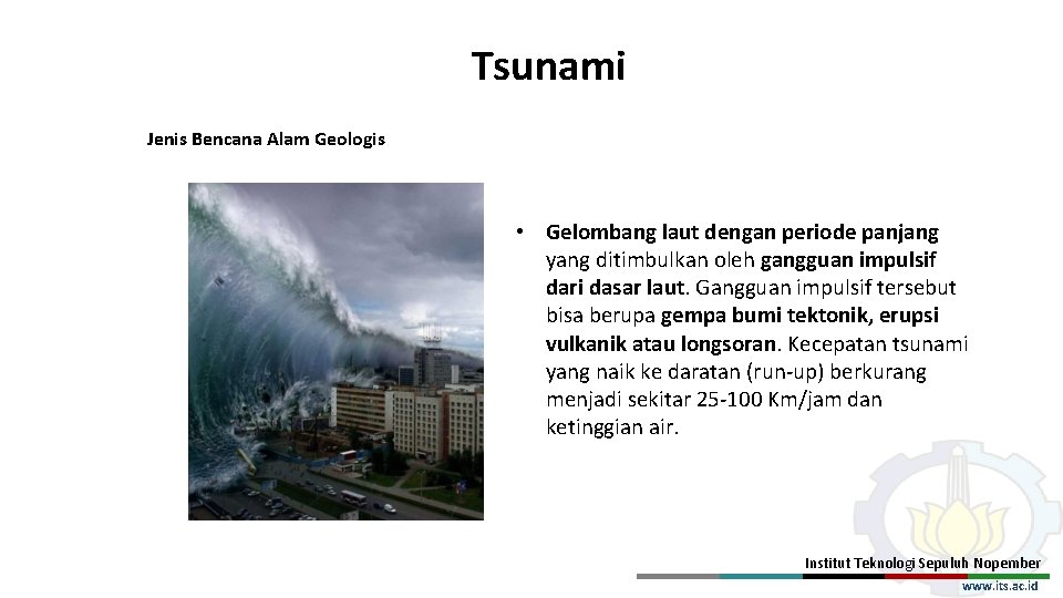 Tsunami Jenis Bencana Alam Geologis • Gelombang laut dengan periode panjang yang ditimbulkan oleh