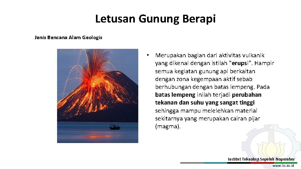 Letusan Gunung Berapi Jenis Bencana Alam Geologis • Merupakan bagian dari aktivitas vulkanik yang
