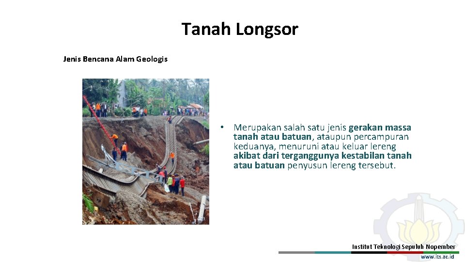 Tanah Longsor Jenis Bencana Alam Geologis • Merupakan salah satu jenis gerakan massa tanah