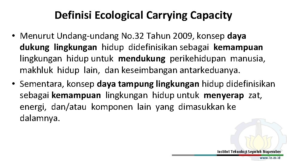 Definisi Ecological Carrying Capacity • Menurut Undang-undang No. 32 Tahun 2009, konsep daya dukung