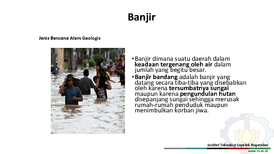 Banjir Jenis Bencana Alam Geologis • Banjir dimana suatu daerah dalam keadaan tergenang oleh