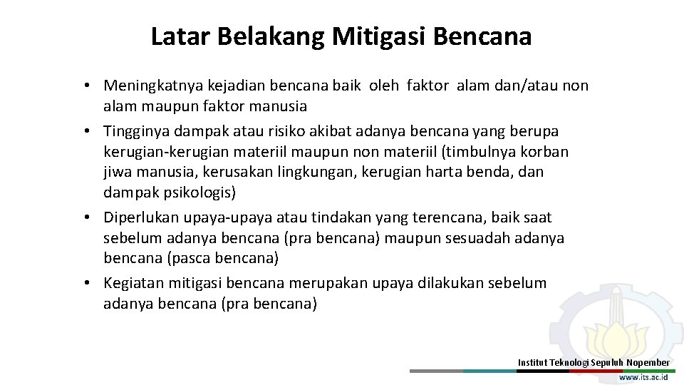 Latar Belakang Mitigasi Bencana • Meningkatnya kejadian bencana baik oleh faktor alam dan/atau non