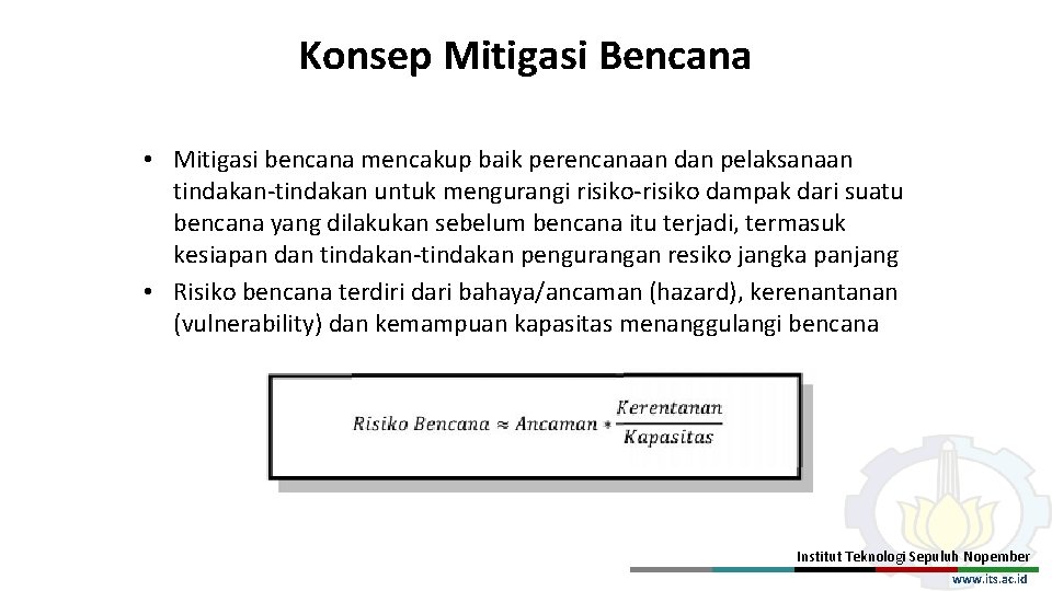 Konsep Mitigasi Bencana • Mitigasi bencana mencakup baik perencanaan dan pelaksanaan tindakan-tindakan untuk mengurangi