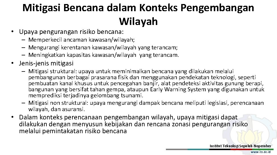 Mitigasi Bencana dalam Konteks Pengembangan Wilayah • Upaya pengurangan risiko bencana: – Memperkecil ancaman