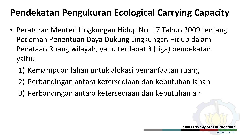 Pendekatan Pengukuran Ecological Carrying Capacity • Peraturan Menteri Lingkungan Hidup No. 17 Tahun 2009