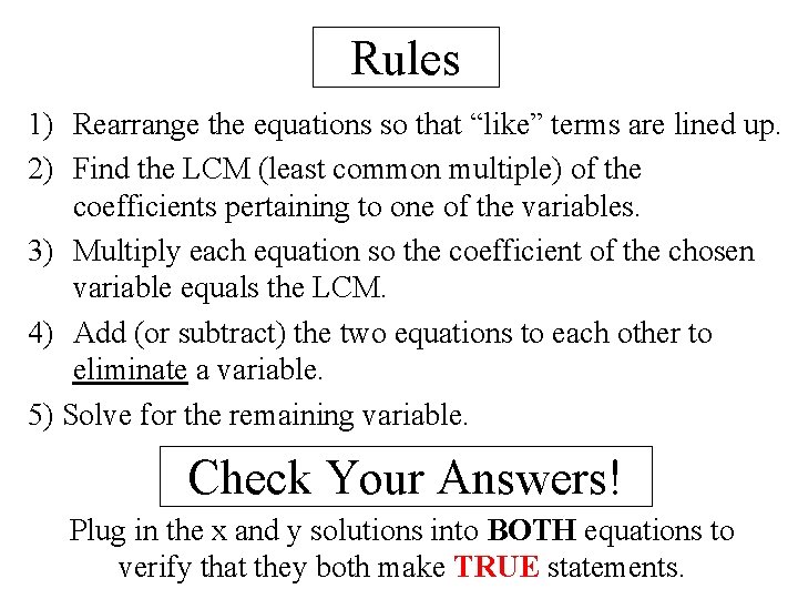 Rules 1) Rearrange the equations so that “like” terms are lined up. 2) Find