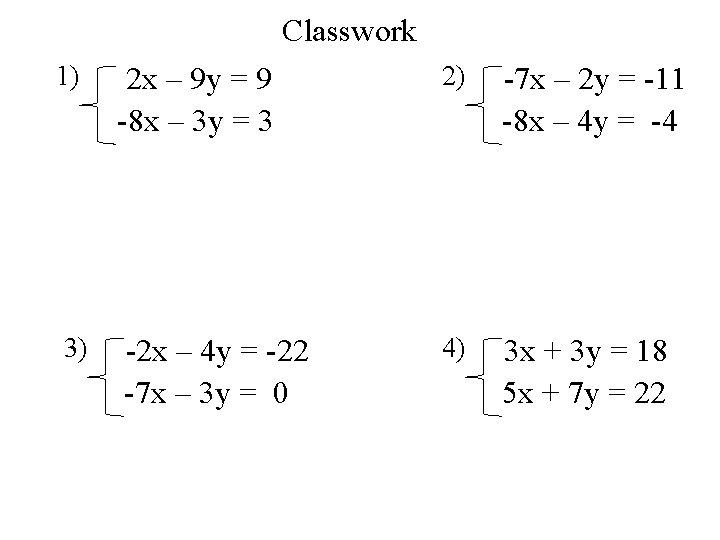 Classwork 1) 2 x – 9 y = 9 -8 x – 3 y