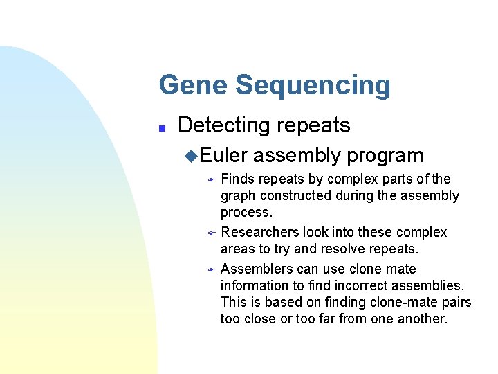 Gene Sequencing n Detecting repeats u. Euler assembly program Finds repeats by complex parts