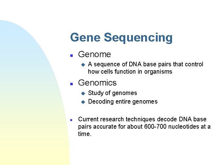 Gene Sequencing n Genome u n Genomics u u n A sequence of DNA