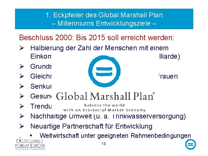 1. Eckpfeiler des Global Marshall Plan – Millenniums Entwicklungsziele – Beschluss 2000: Bis 2015