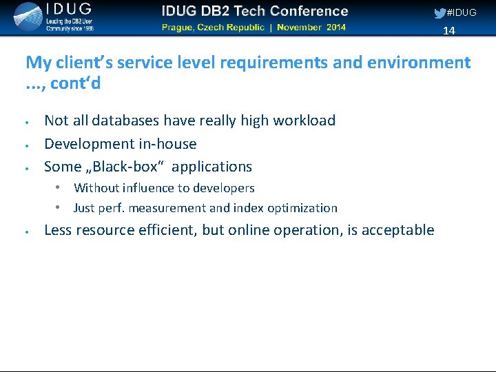 #IDUG 14 My client’s service level requirements and environment. . . , cont‘d Not