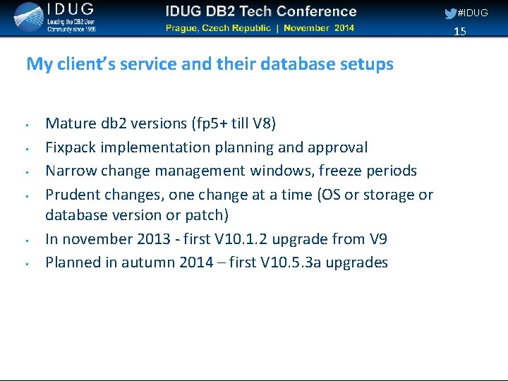 #IDUG 15 My client’s service and their database setups • • • Mature db