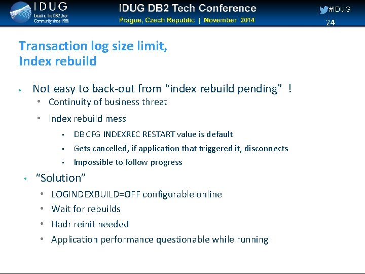 #IDUG 24 Transaction log size limit, Index rebuild Not easy to back-out from “index