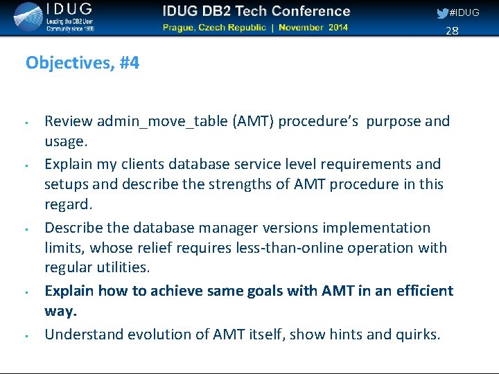 #IDUG 28 Objectives, #4 • • • Review admin_move_table (AMT) procedure’s purpose and usage.