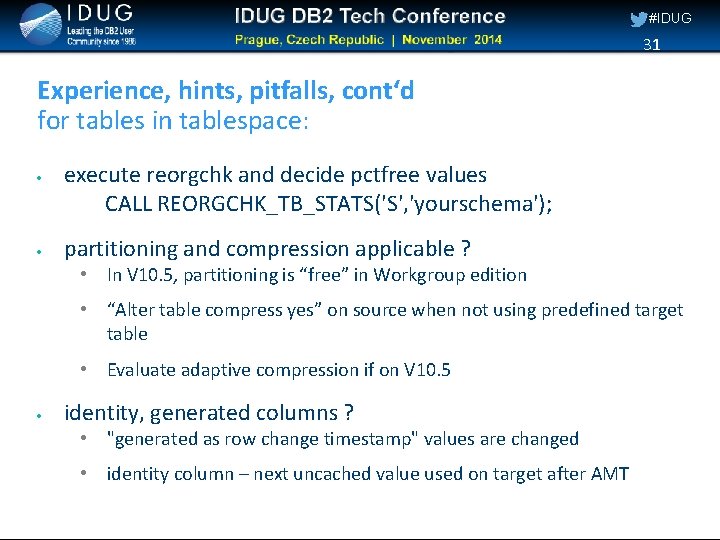 #IDUG 31 Experience, hints, pitfalls, cont‘d for tables in tablespace: execute reorgchk and decide