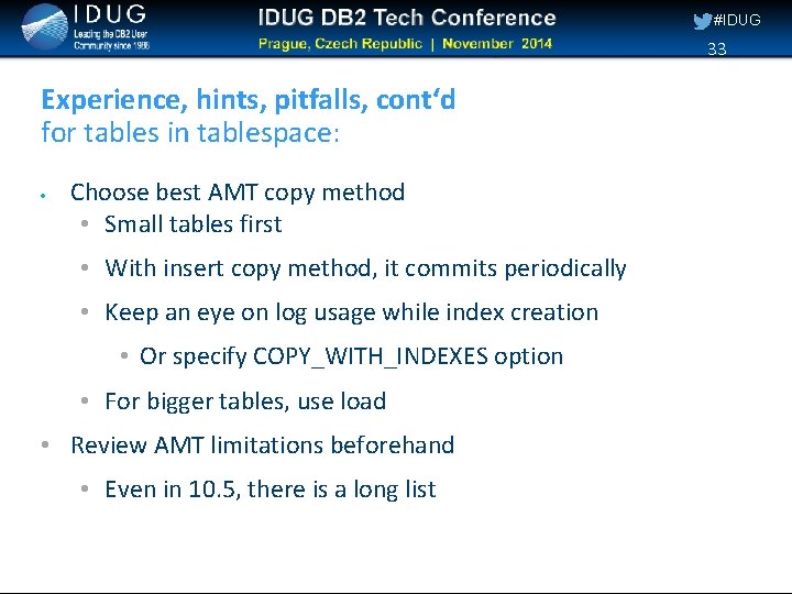 #IDUG 33 Experience, hints, pitfalls, cont‘d for tables in tablespace: Choose best AMT copy
