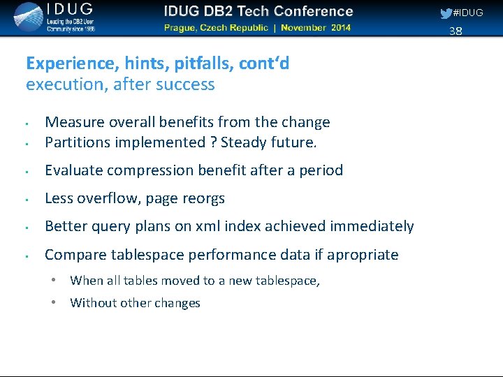 #IDUG 38 Experience, hints, pitfalls, cont‘d execution, after success • Measure overall benefits from