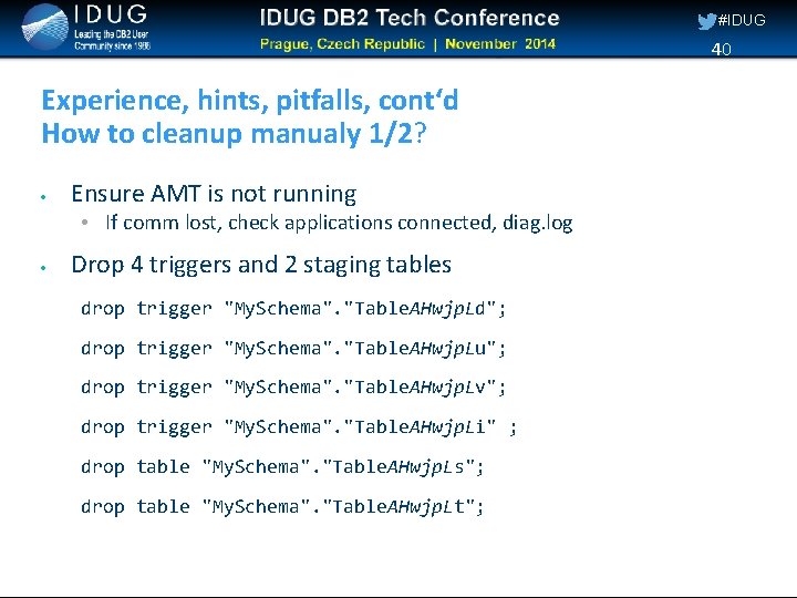 #IDUG 40 Experience, hints, pitfalls, cont‘d How to cleanup manualy 1/2? Ensure AMT is