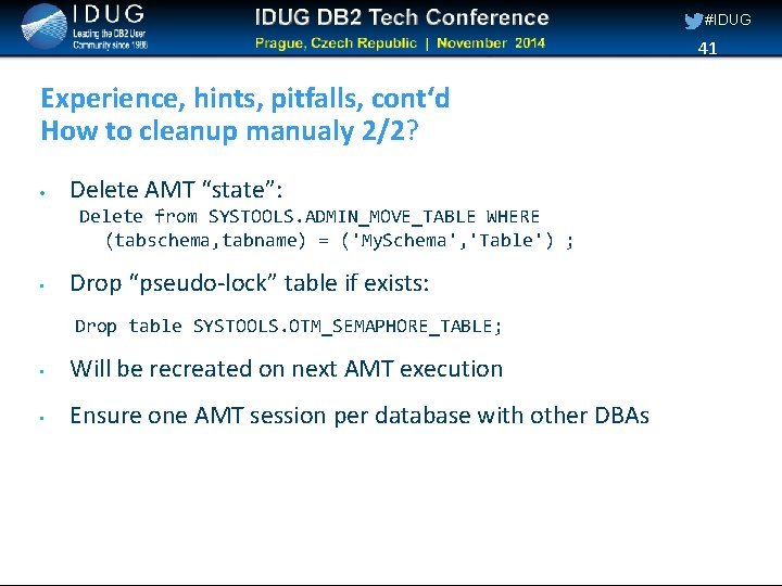 #IDUG 41 Experience, hints, pitfalls, cont‘d How to cleanup manualy 2/2? Delete AMT “state”: