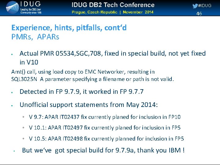 #IDUG 46 Experience, hints, pitfalls, cont‘d PMRs, APARs Actual PMR 05534, SGC, 708, fixed