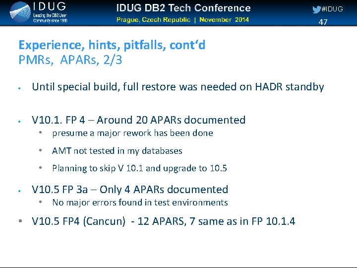 #IDUG 47 Experience, hints, pitfalls, cont‘d PMRs, APARs, 2/3 Until special build, full restore