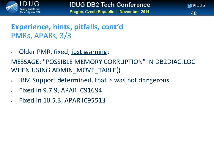 #IDUG 48 Experience, hints, pitfalls, cont‘d PMRs, APARs, 3/3 Older PMR, fixed, just warning: