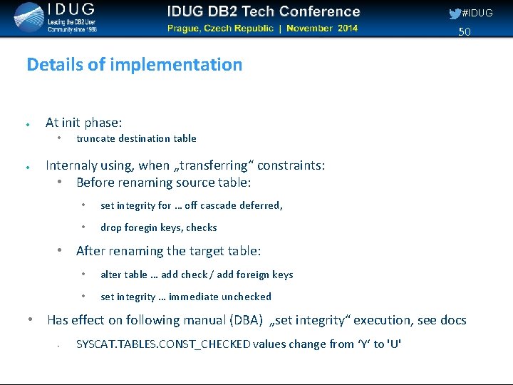 #IDUG 50 Details of implementation At init phase: • truncate destination table Internaly using,