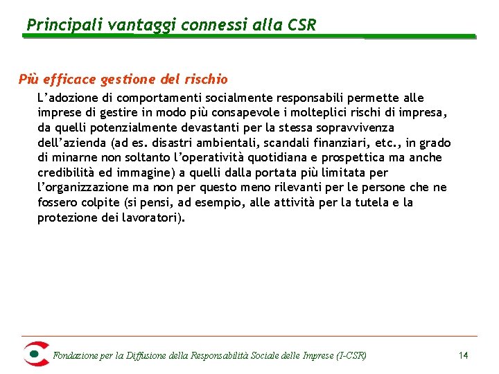 Principali vantaggi connessi alla CSR Più efficace gestione del rischio L’adozione di comportamenti socialmente