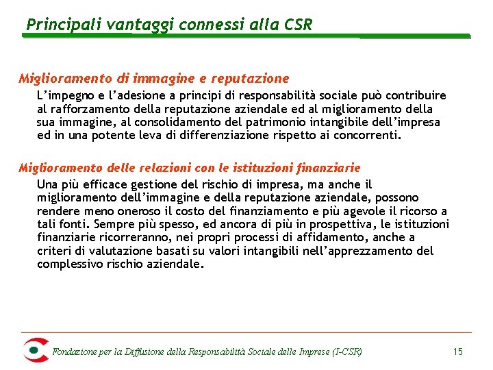 Principali vantaggi connessi alla CSR Miglioramento di immagine e reputazione L’impegno e l’adesione a