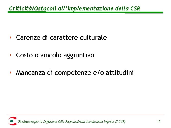 Criticità/Ostacoli all’implementazione della CSR ‣ Carenze di carattere culturale ‣ Costo o vincolo aggiuntivo