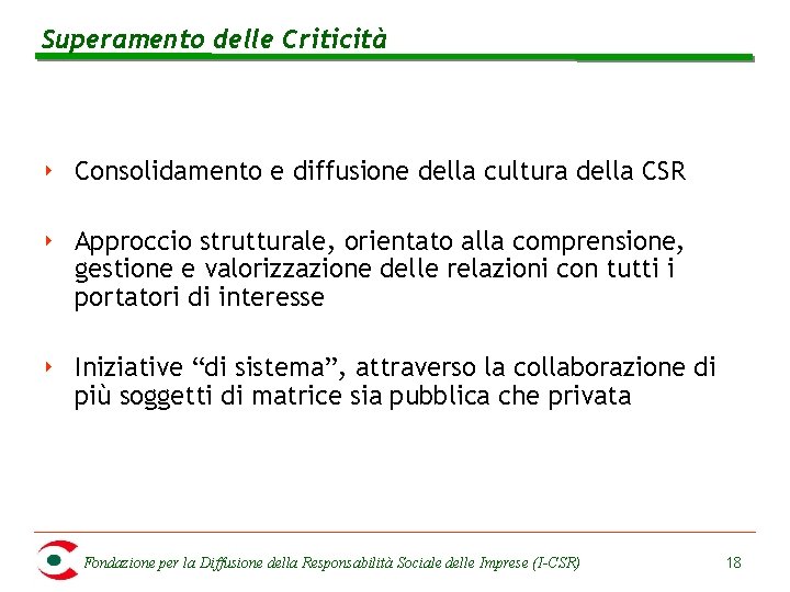 Superamento delle Criticità ‣ Consolidamento e diffusione della cultura della CSR ‣ Approccio strutturale,