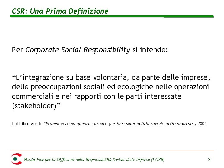 CSR: Una Prima Definizione Per Corporate Social Responsibility si intende: “L’integrazione su base volontaria,