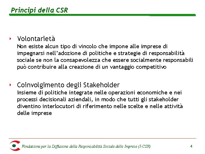 Principi della CSR ‣ Volontarietà Non esiste alcun tipo di vincolo che impone alle