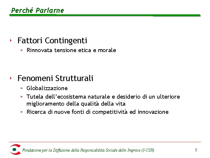 Perché Parlarne ‣ Fattori Contingenti » Rinnovata tensione etica e morale ‣ Fenomeni Strutturali