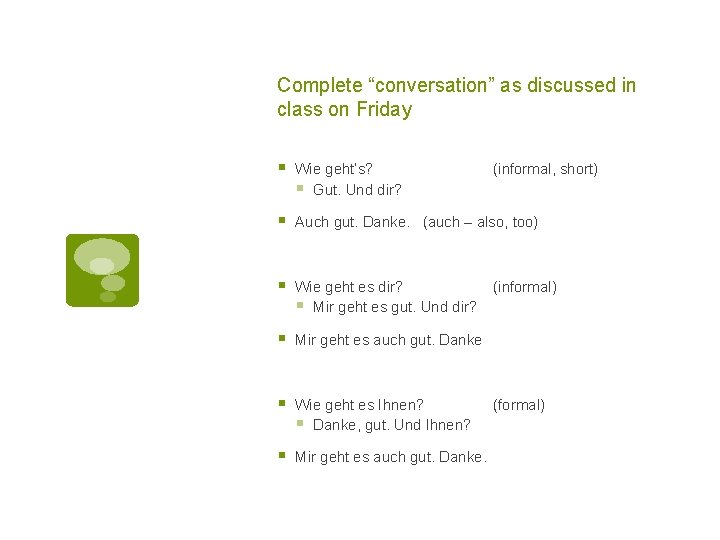 Complete “conversation” as discussed in class on Friday § Wie geht’s? § Gut. Und