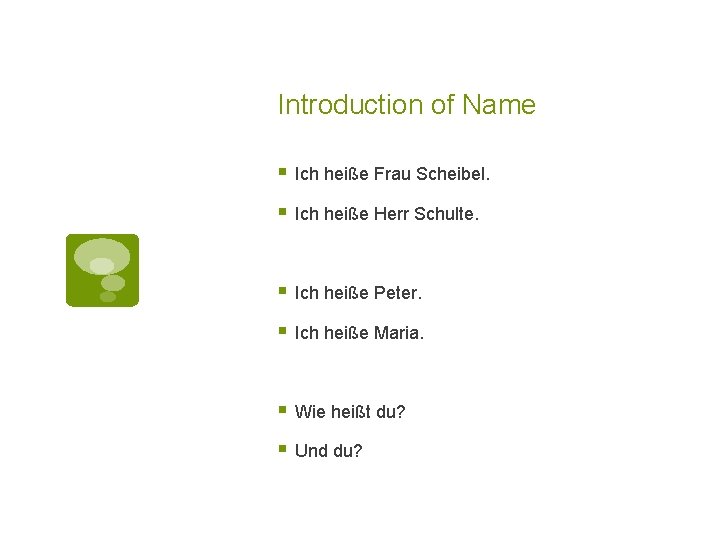 Introduction of Name § Ich heiße Frau Scheibel. § Ich heiße Herr Schulte. §