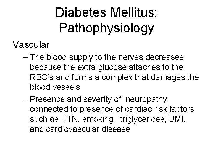 Diabetes Mellitus: Pathophysiology Vascular – The blood supply to the nerves decreases because the