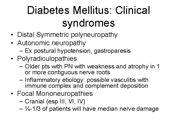 Diabetes Mellitus: Clinical syndromes • Distal Symmetric polyneuropathy • Autonomic neuropathy – Ex postural