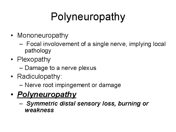 Polyneuropathy • Mononeuropathy – Focal involovement of a single nerve, implying local pathology •