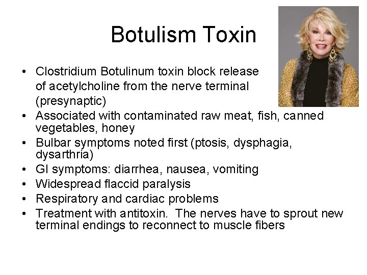 Botulism Toxin • Clostridium Botulinum toxin block release of acetylcholine from the nerve terminal