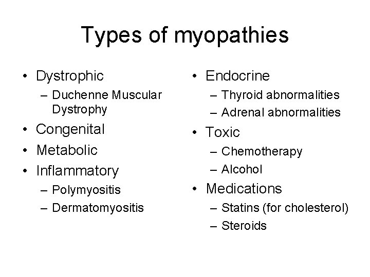Types of myopathies • Dystrophic – Duchenne Muscular Dystrophy • Congenital • Metabolic •