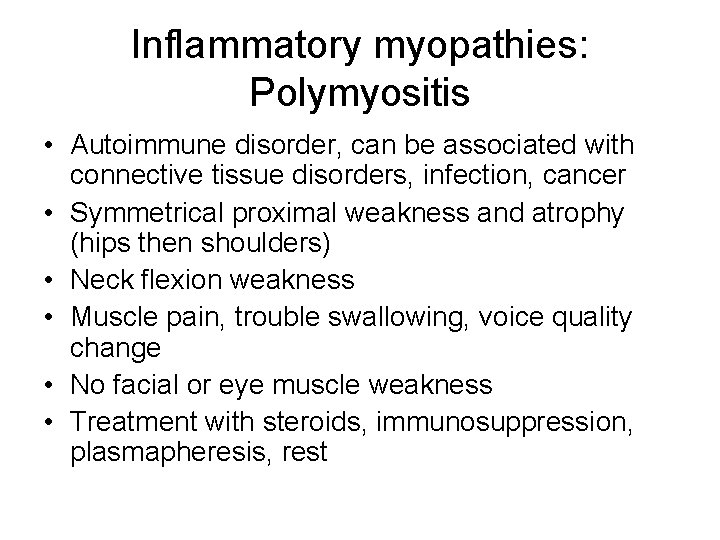 Inflammatory myopathies: Polymyositis • Autoimmune disorder, can be associated with connective tissue disorders, infection,