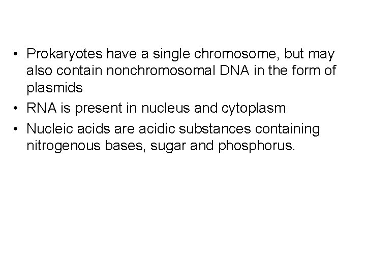  • Prokaryotes have a single chromosome, but may also contain nonchromosomal DNA in