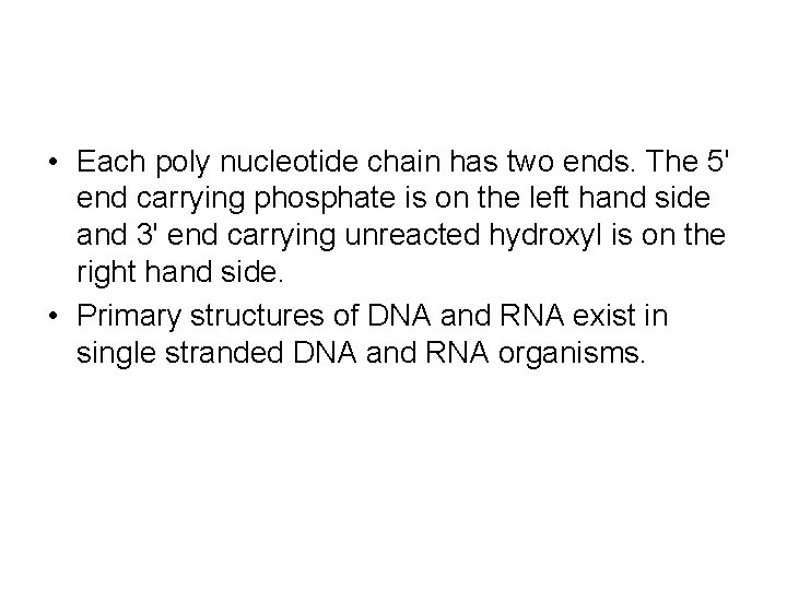  • Each poly nucleotide chain has two ends. The 5' end carrying phosphate