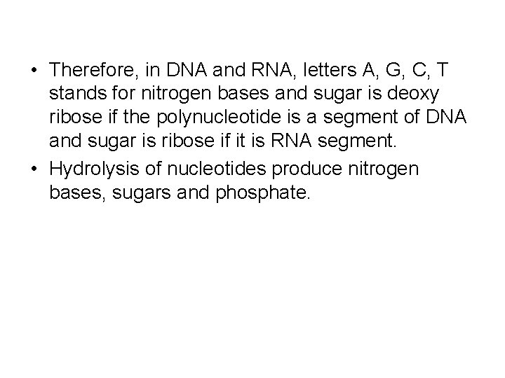  • Therefore, in DNA and RNA, letters A, G, C, T stands for