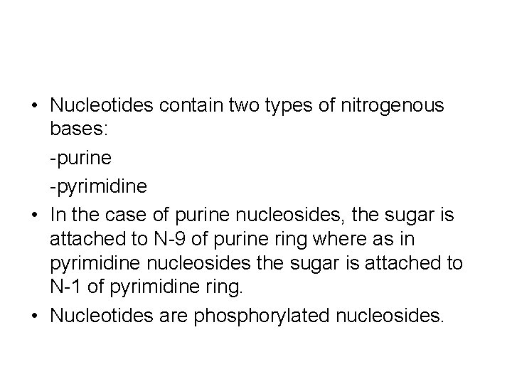  • Nucleotides contain two types of nitrogenous bases: -purine -pyrimidine • In the