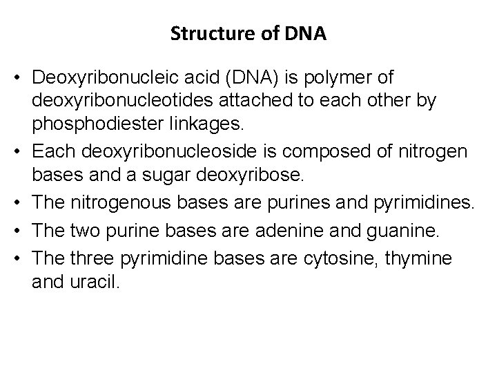 Structure of DNA • Deoxyribonucleic acid (DNA) is polymer of deoxyribonucleotides attached to each